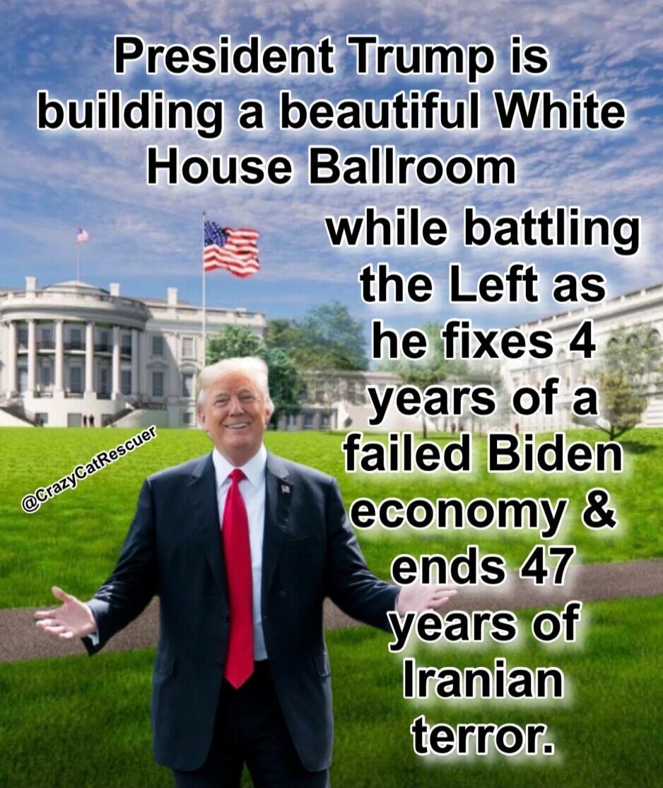 President Trump is building a beautiful White House Ballroom while battling the Left as he fixes 4 years of a failed Biden economy & ends 47 years of Iranian terror. @CrazyCatRescuer