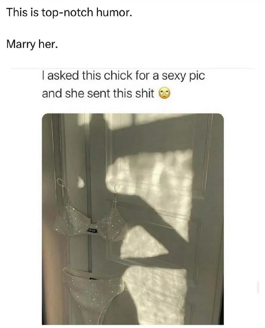 This is top-notch humor. Marry her. I asked this chick for a sexy pic and she sent this shit 🙄