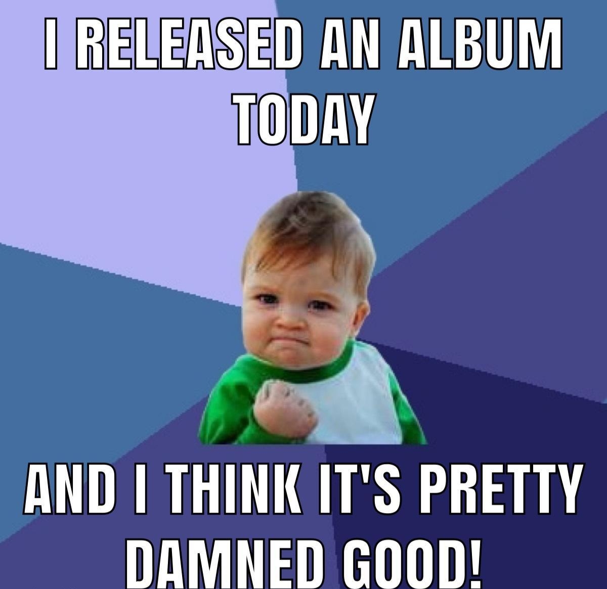 REUERSED AN ALBUM ODAY AND THINK ITS PRETTY DAMNED GOOD o i mamatie