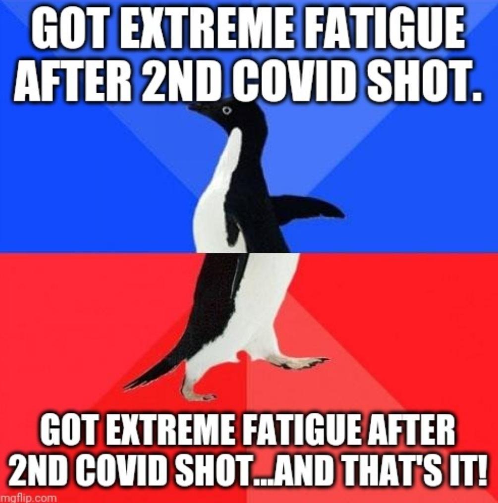 GOT EXTREME FATIGUE AFTER 2ND COVIDSHOT A GOT EXTREME FATIGUE AFTER 2ND COVID SHOTZAND THATS IT