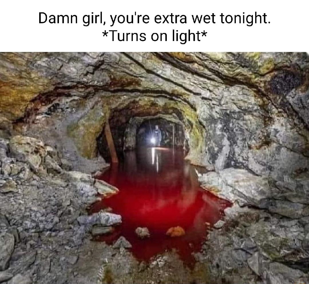 Damn girl youre extra wet tonight