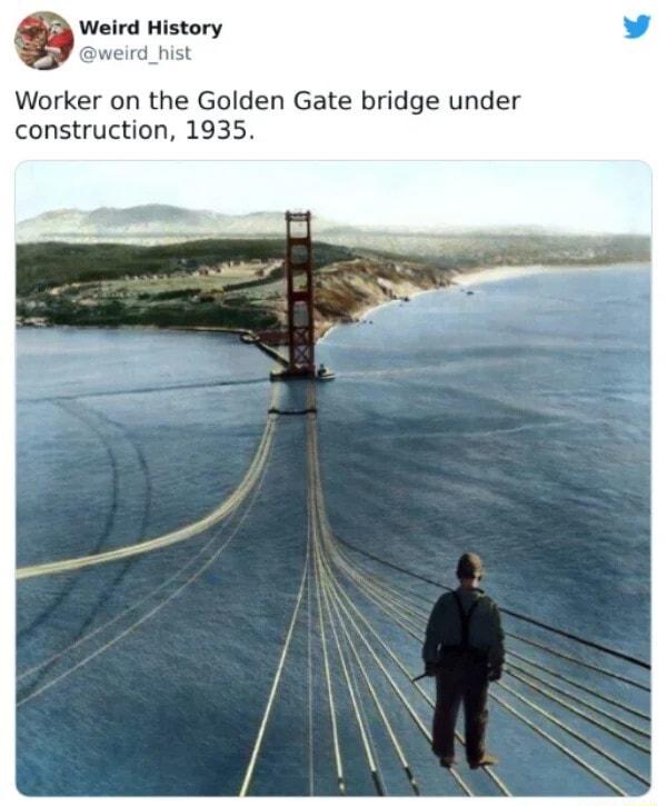 Weird History weird_hist Worker on the Golden Gate bridge under construction 1935