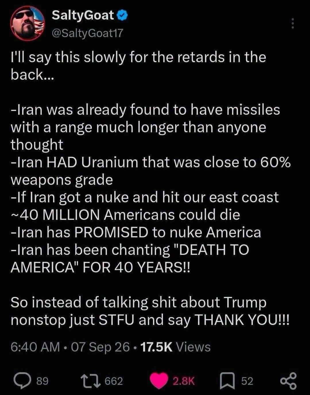 I'll say this slowly for the retards in the back... Iran was already found to have missiles with a range much longer than anyone thought. Iran HAD Uranium that was close to 60% weapons grade. If Iran got a nuke and hit our east coast ~40 MILLION Americans could die. Iran has PROMISED to nuke America. Iran has been chanting 