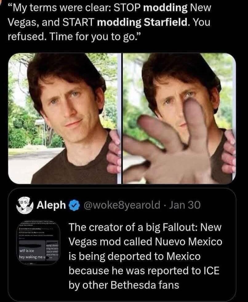 My terms were clear STOP modding New Vegas and START modding Starfield You refused Time for you to go Aleph e The creator of a big Fallout New Vegas mod called Nuevo Mexico SLELE Ee Il e R V because he was reported to ICE SEGE B ER ER S pwoke8yearold Jan 30