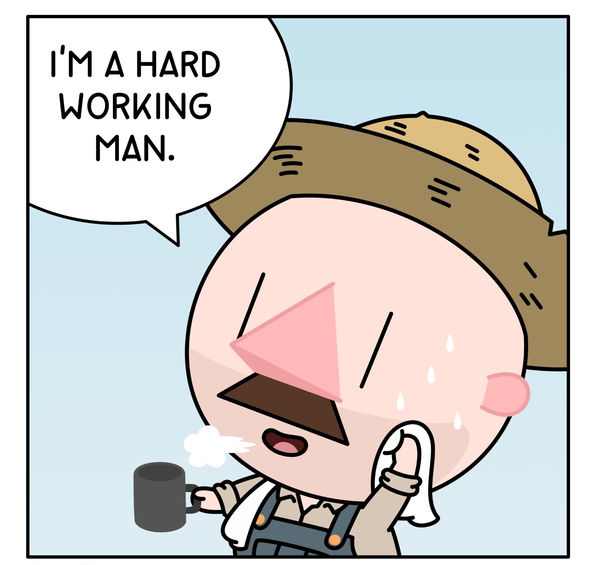 IM A HARD WORKING MAN