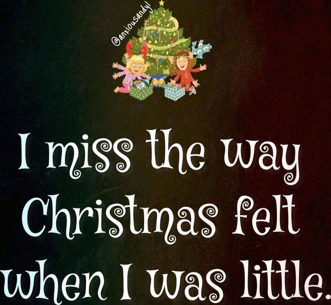I miss the way Christmas felt when I was little.