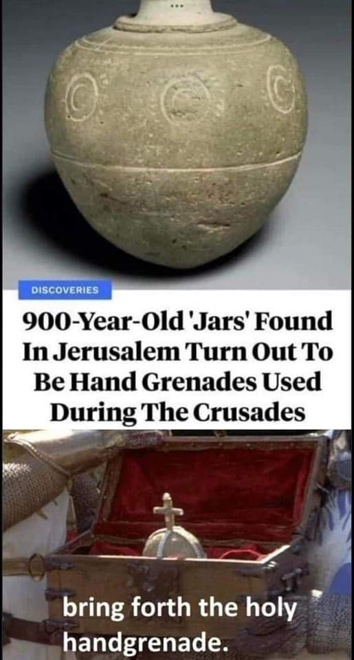 900 Year 0ld Jars Found In Jerusalem Turn Out To Be Hand Grenades Used During The Crusades bring forth the holy handgrenade