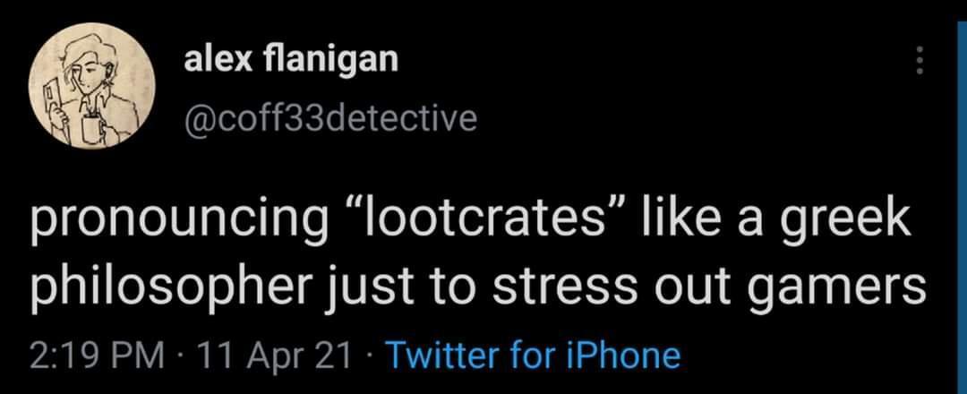 EQENITEN coff33detective pronouncing lootcrates like a greek philosopher just to stress out gamers 23 K 0 V I T N o 720 B KV Tl ol 1 g To g