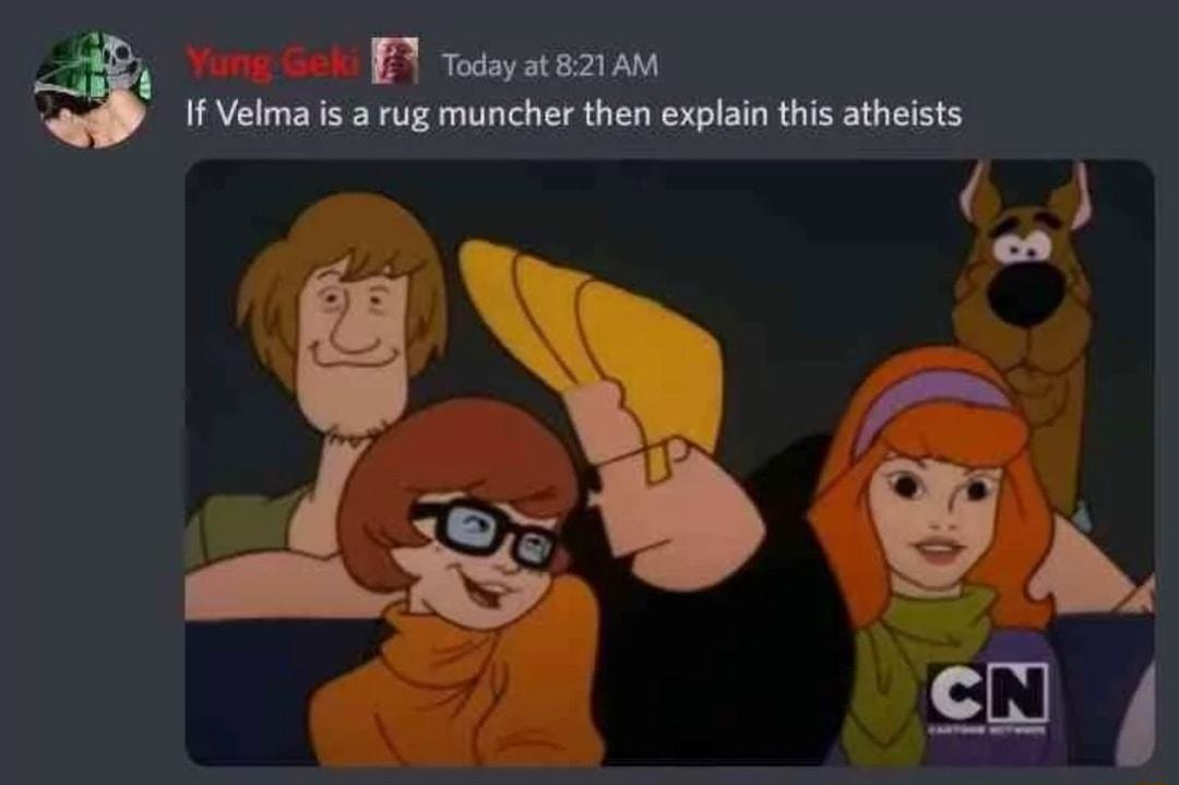 B rodayateziam 1f Velma i a rug muncher then explan this atheists R g E b cL