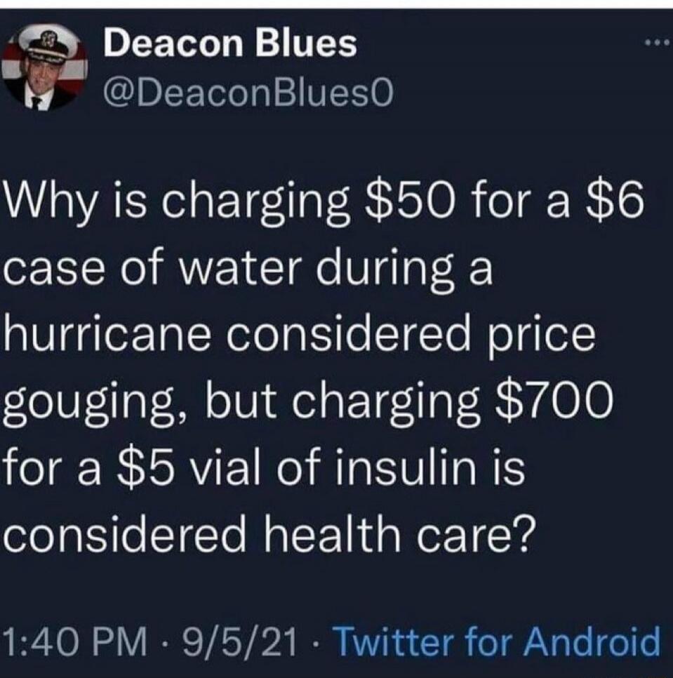 Why is charging $50 for a $6 case of water during a hurricane considered price gouging, but charging $700 for a $5 vial of insulin is considered health care?