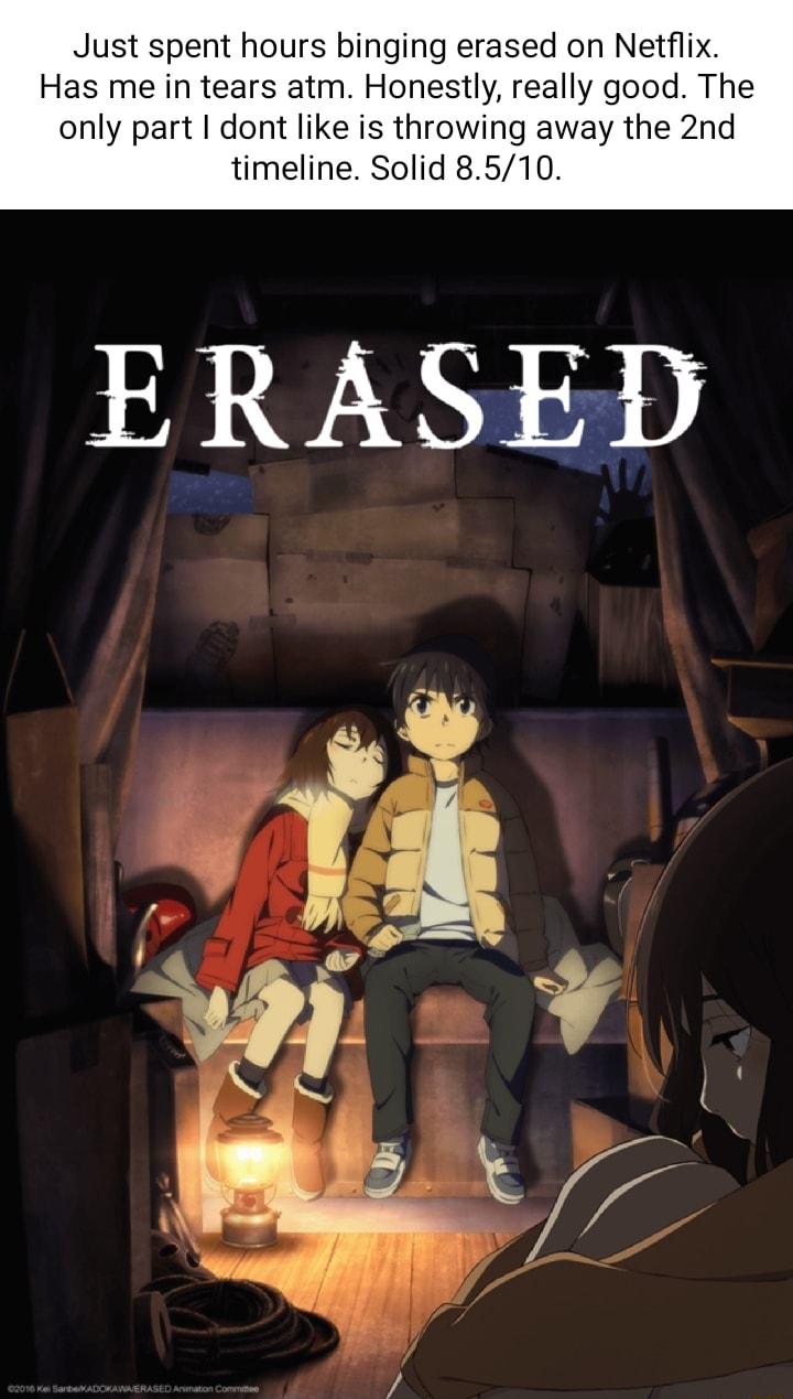 Just spent hours binging erased on Netflix Has me in tears atm Honestly really good The only part dont like is throwing away the 2nd timeline Solid 8510