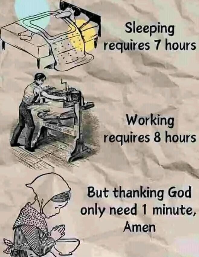 Sleeping Working requires 8 hours S N But thanking God only need 1 minute Amen