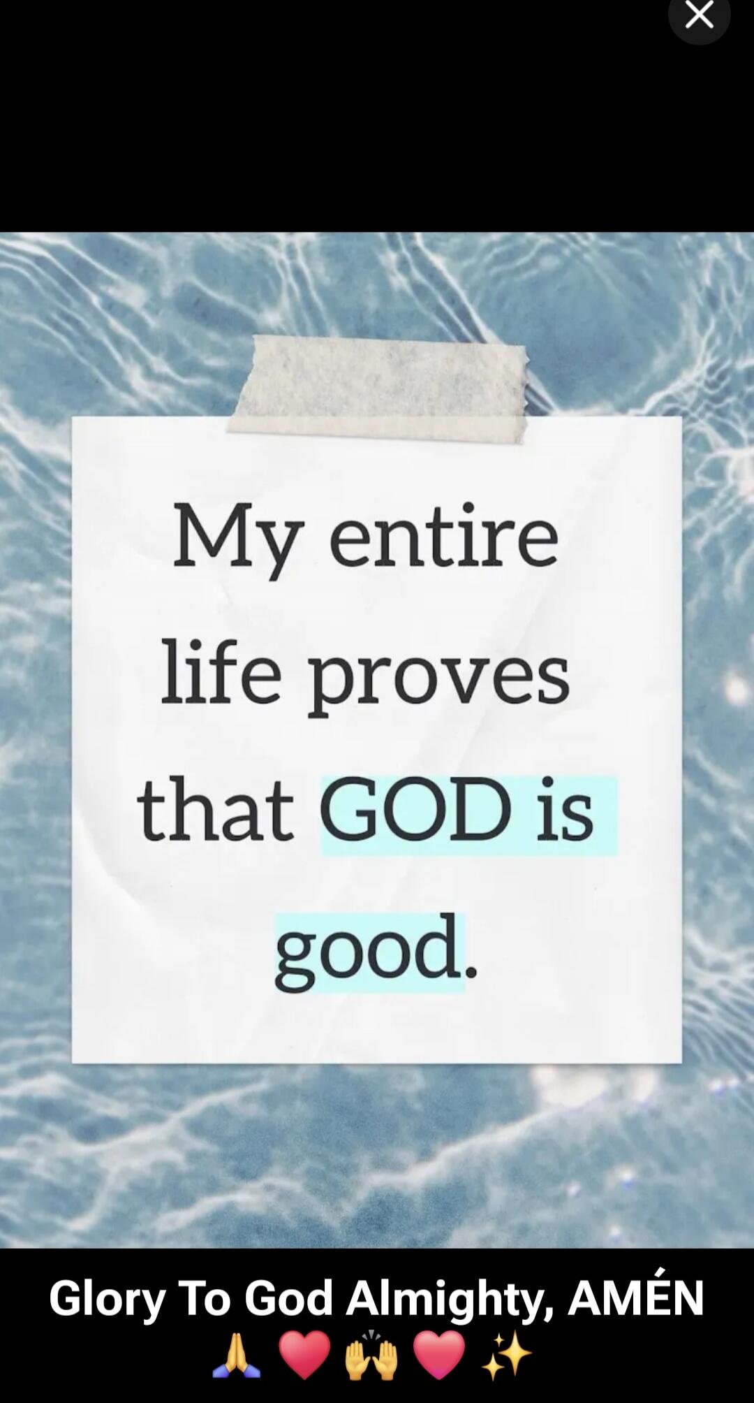 My entire life proves that GOD is good.
Glory To God Almighty, AMÉN 🙏 ❤️ 👏 🙌 ✨