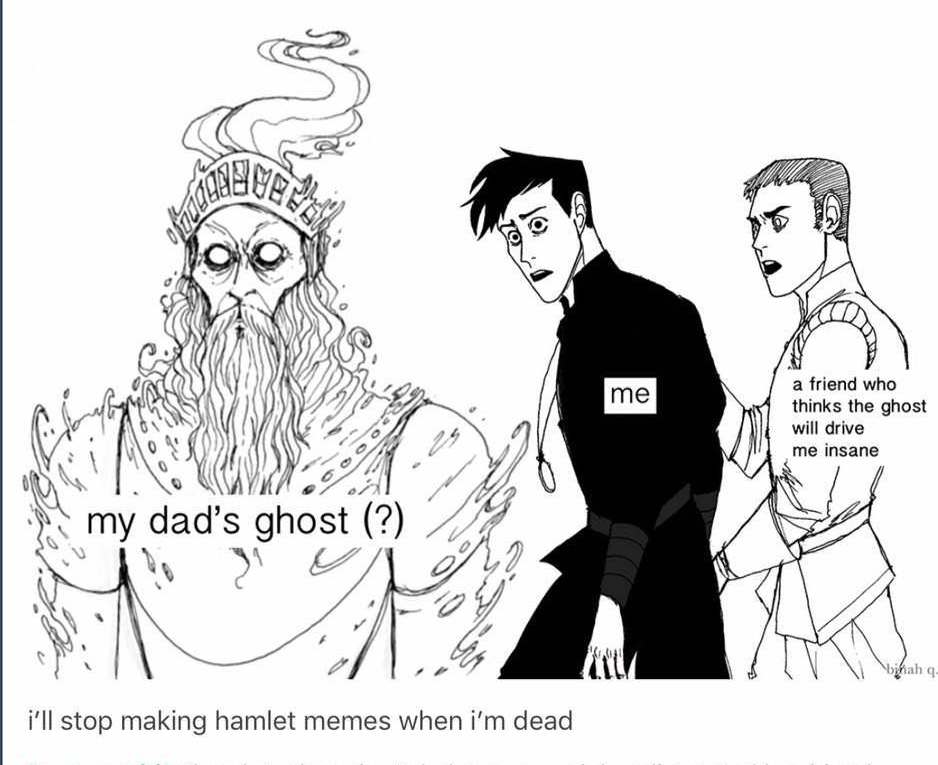 a friend who thinks the ghost will drive me insane e 77 my dad s ghost B L i P ill stop making hamlet memes when im dead