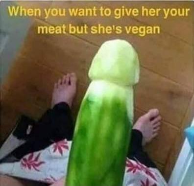 When you want to give her your meat but she's vegan