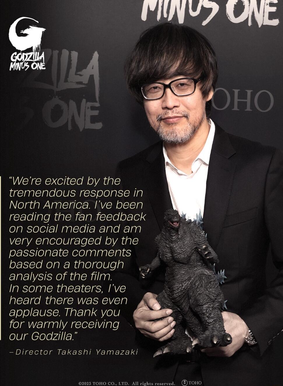 Were excited by the tremendous response in North America Ive been reading the fan feedback elgRelelelzlNaglcTe iz Rz Tgle N Tau very encouraged by the 5 passionate comments e Jo1TTo NoloR Riglol eIV e 7 S analysis of the film 8 s In some theaters Ive 4 heard there was even applause Thank you for warmly receiving our Godzilla N Director Takasni Yamazaki b