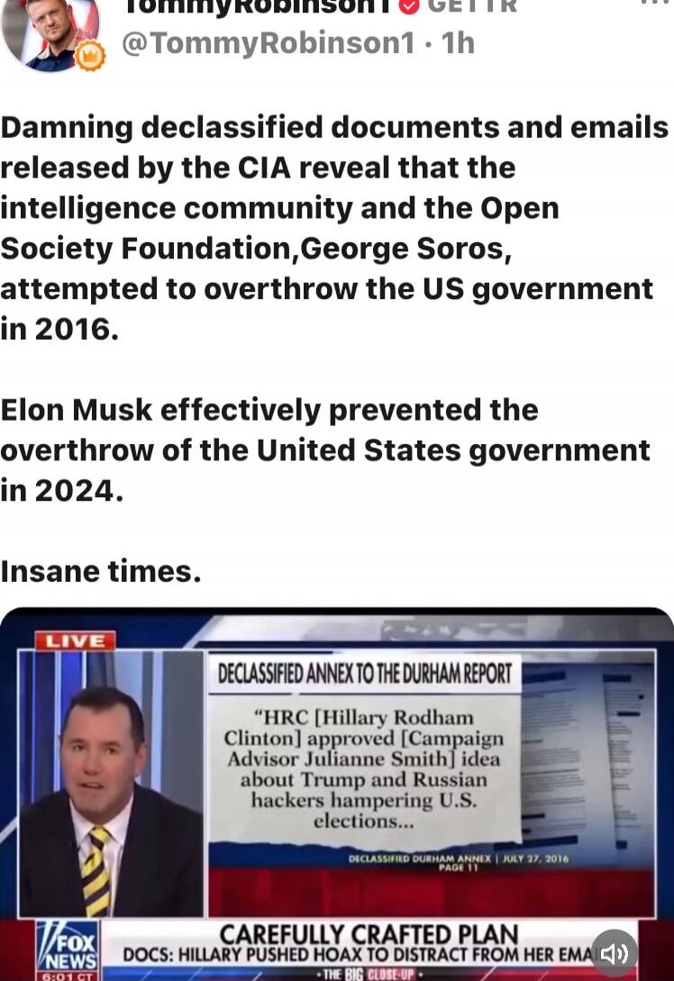 Damning declassified documents and emails released by the CIA reveal that the intelligence community and the Open Society Foundation, George Soros, attempted to overthrow the US government in 2016.
Elon Musk effectively prevented the overthrow of the United States government in 2024.
Insane times.