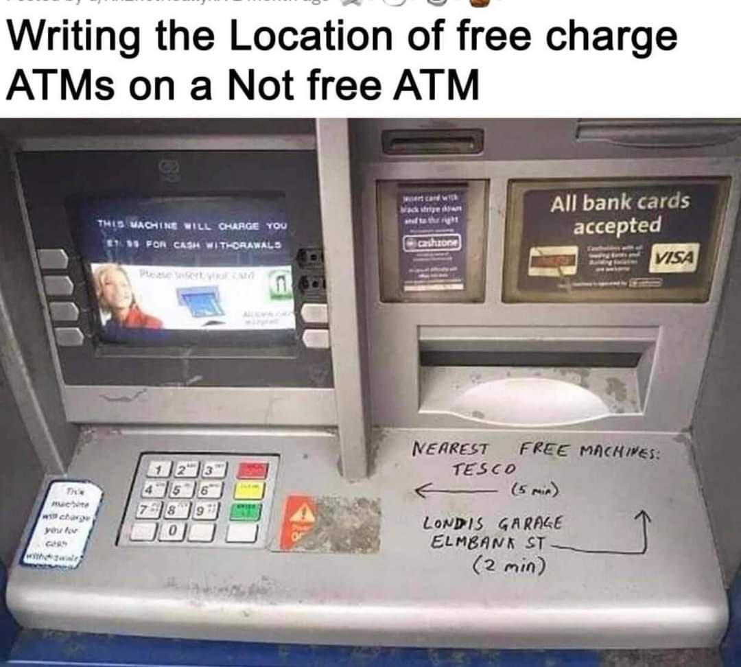 Writing the Location of free charge ATMs on a Not free ATM All bank cards accepted NEAREST FREE MAcHWes TESCO R E 5en LonD1S GARAGE ELMEANK ST 2 min