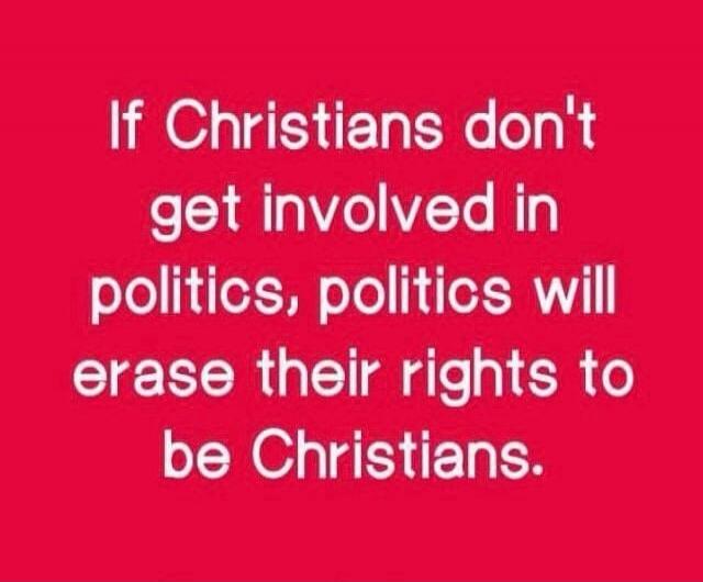 If Christians don't get involved in politics, politics will erase their rights to be Christians.