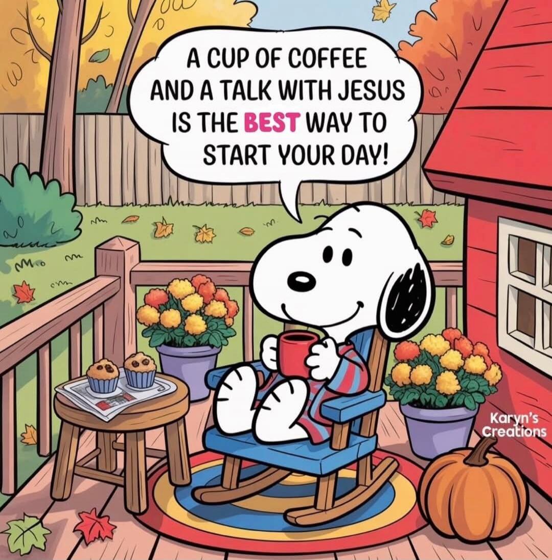 A cup of coffee and a talk with Jesus is the best way to start your day!