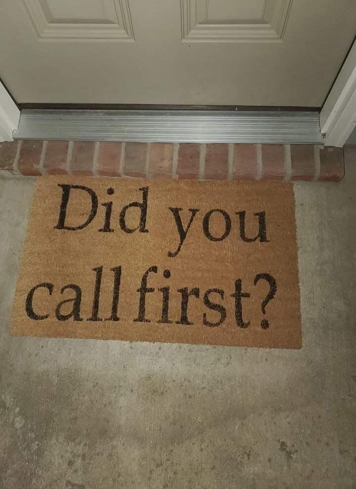 Did you call first?