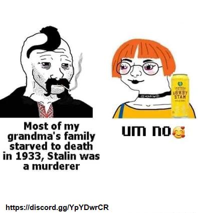 Most of granms fn1ily um no _ starved to death in 1933 Stalin was a murderer httpsdiscordggYpYDWrCR