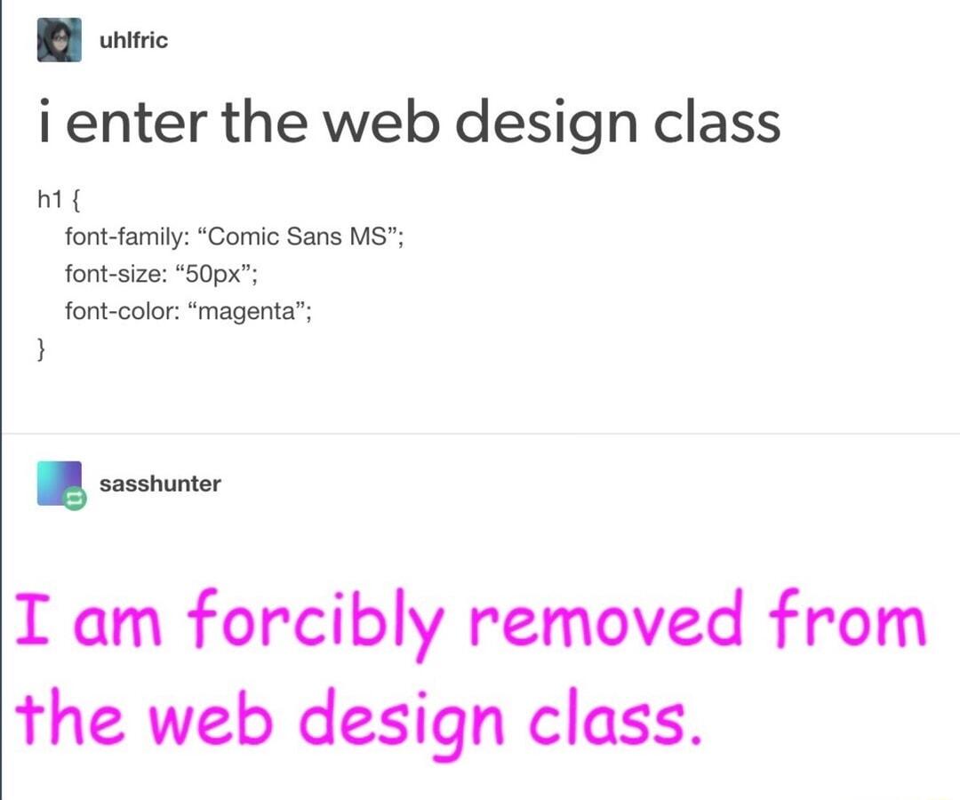 B oo i enter the web design class 3 font family Comic Sans MS font size 50pK font color magenta p T am forcibly removed from the web design class