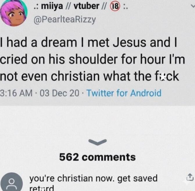 I had a dream I met Jesus and I cried on his shoulder for hours I'm not even christian what the f*ck