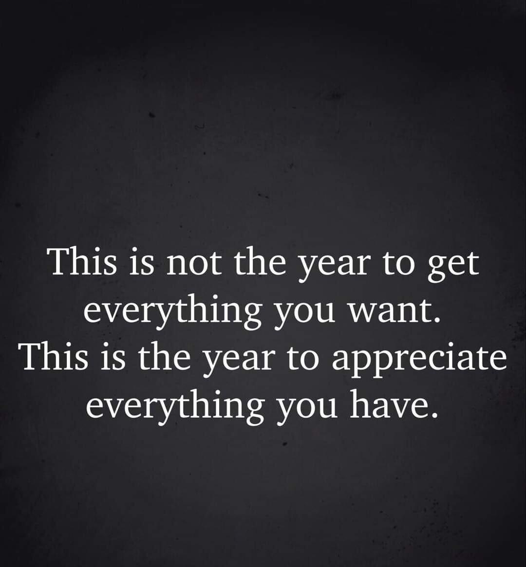 This is not the year to get everything you want This is the year to appreciate everything you have 3am oo
