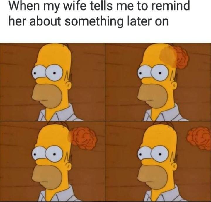 When my wife tells me to remind her about something later on