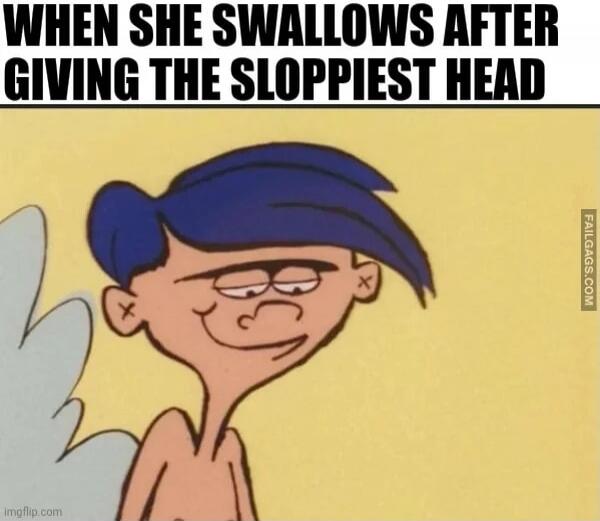 WHEN SHE SWALLOWS AFTER GIVING THE SLOPPIEST HEAD