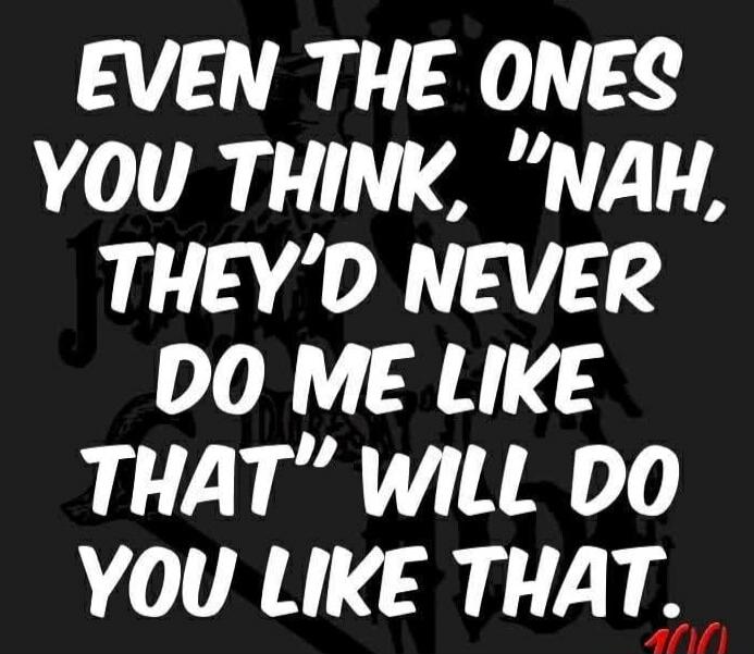 EVEN THE ONES YOU THINK, 