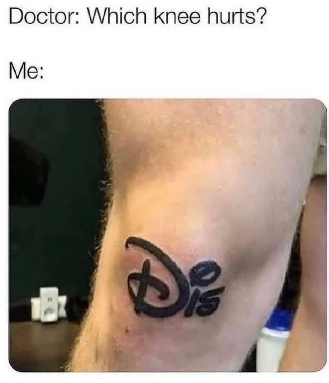 Doctor Which knee hurts Me