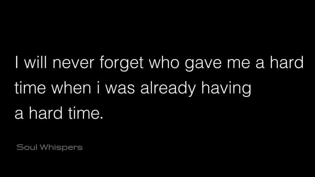 will never forget who gave me a hard time when i was already having ERETCRIlN N Soul Whisp