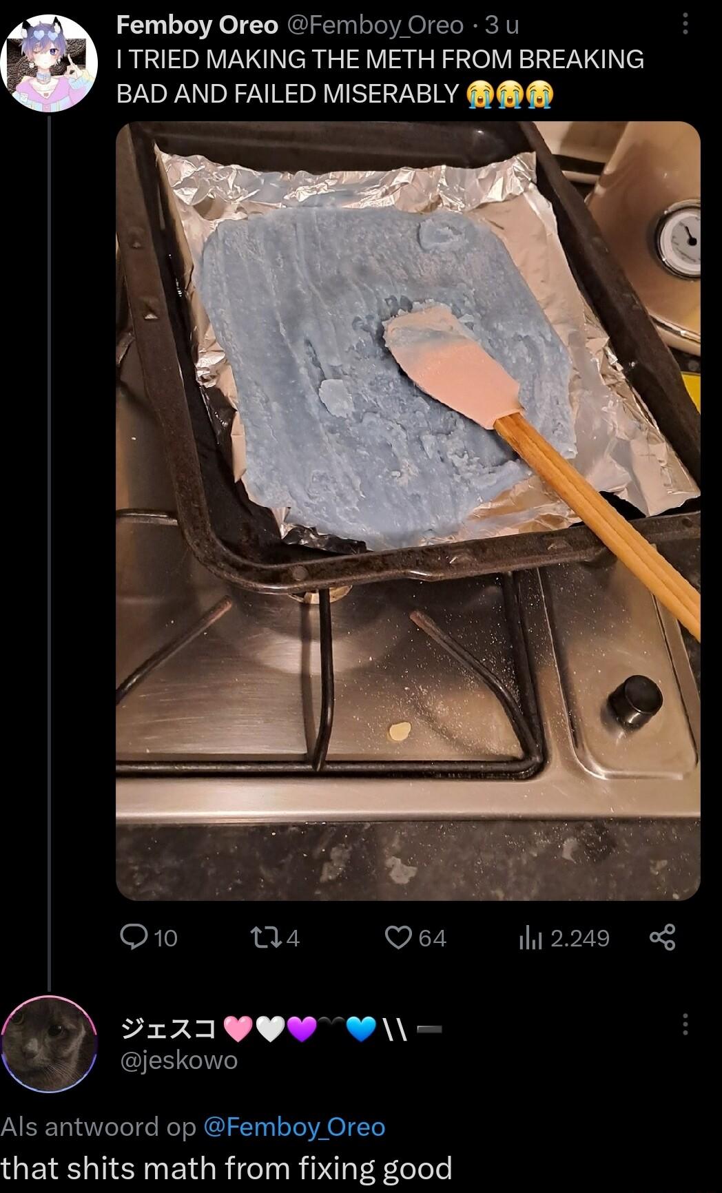 Femboy Oreo Femboy Oreo 3 1 TRIED MAKING THE METH FROM BREAKING BAD AND FAILED MISERABLY Q10 4 Qe4 12249 o8 D vzzavew e 4 jeskowo Als antwoord op Femboy Oreo that shits math from fixing good