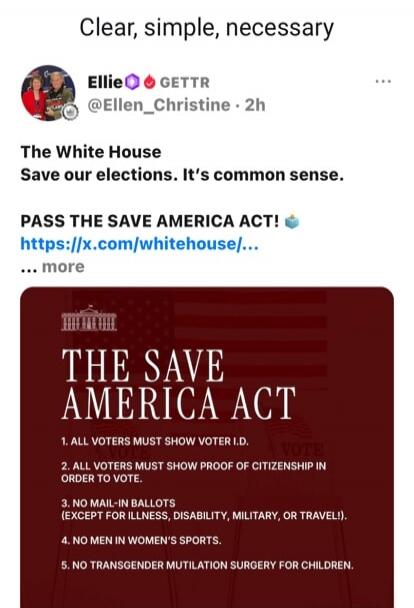 Clear, simple, necessary. The White House Save our elections. It's common sense. PASS THE SAVE AMERICA ACT! ... more
