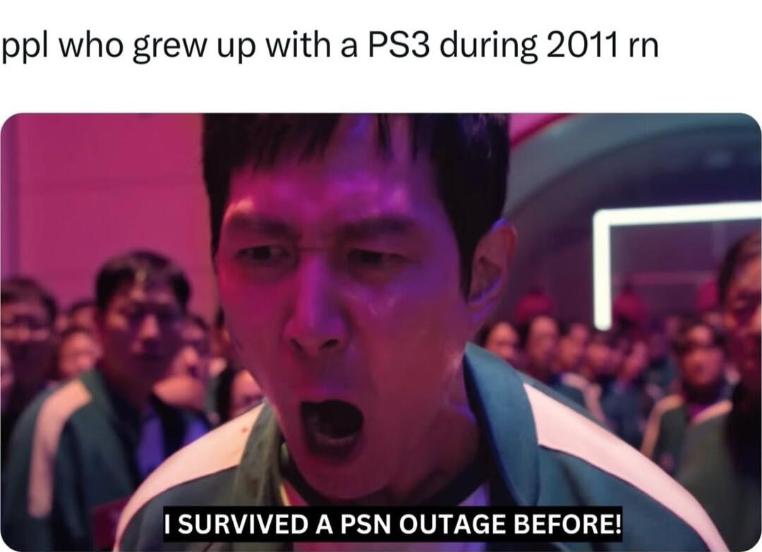 ppl who grew up with a PS3 during 2011 rn I SURVIVED A PSN OUTAGE BEFORE