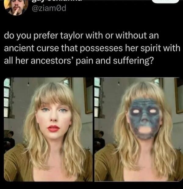 wl u amd do you prefer taylor with or without an ancient curse that possesses her spirit with all her ancestors pain and suffering
