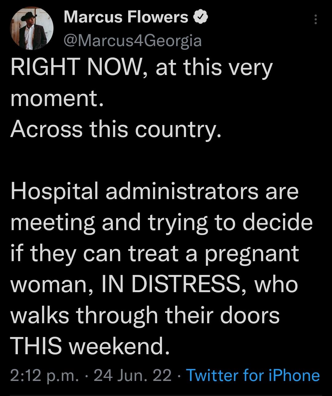 VETTEY S WETEY Marcus4Georgia RIGHT NOW at this very moment Across this country Hospital administrators are ISy elatTale R QY TgT R oXo Yol e if they can treat a pregnant woman IN DISTRESS who walks through their doors THIS weekend 212 pm 24 Jun 22 Twitter for iPhone