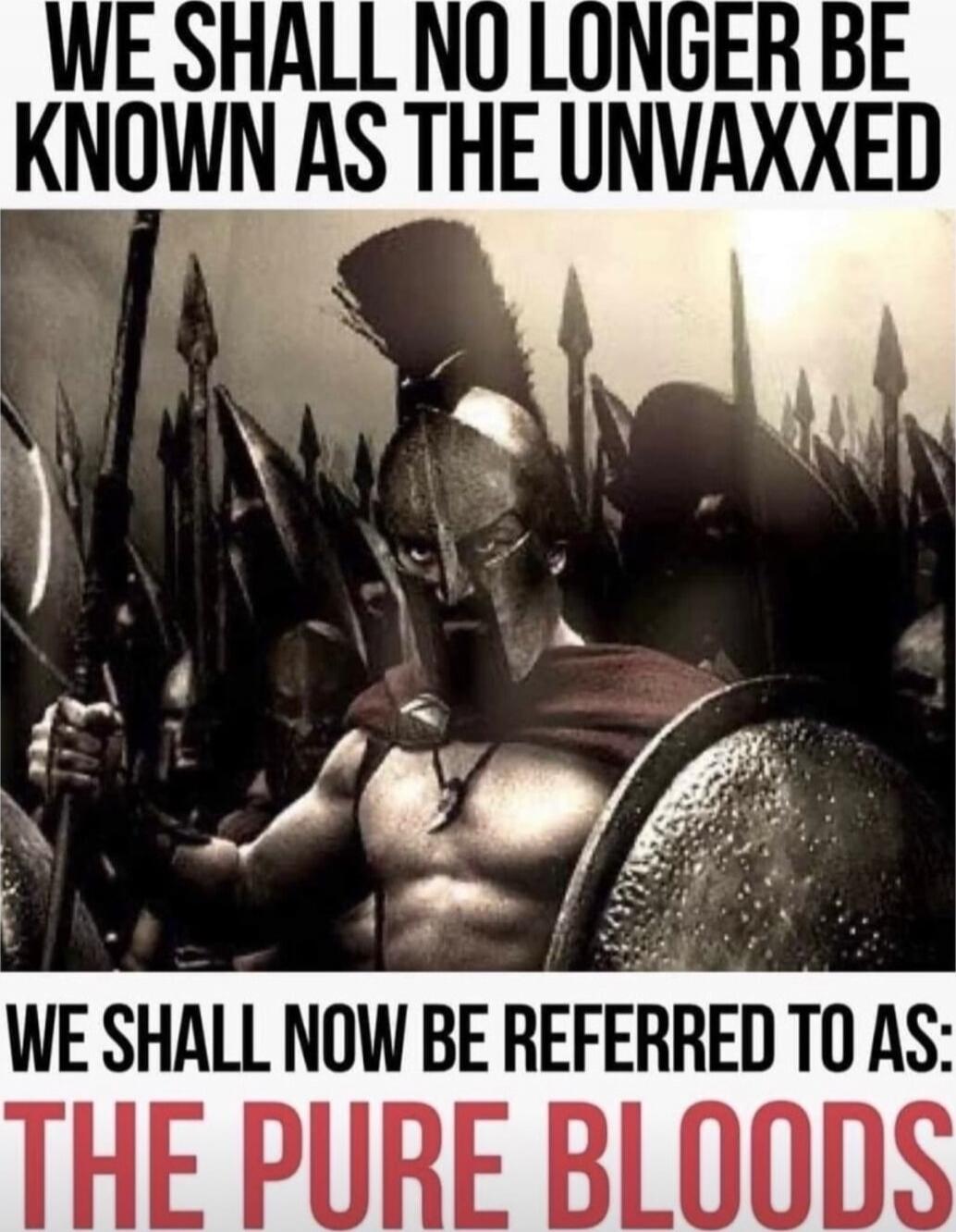 WE SHALL NO LONGER BE KNOWN AS THE UNVAXXED WE SHALL NOW BE REFERRED TO AS: THE PURE BLOODS
