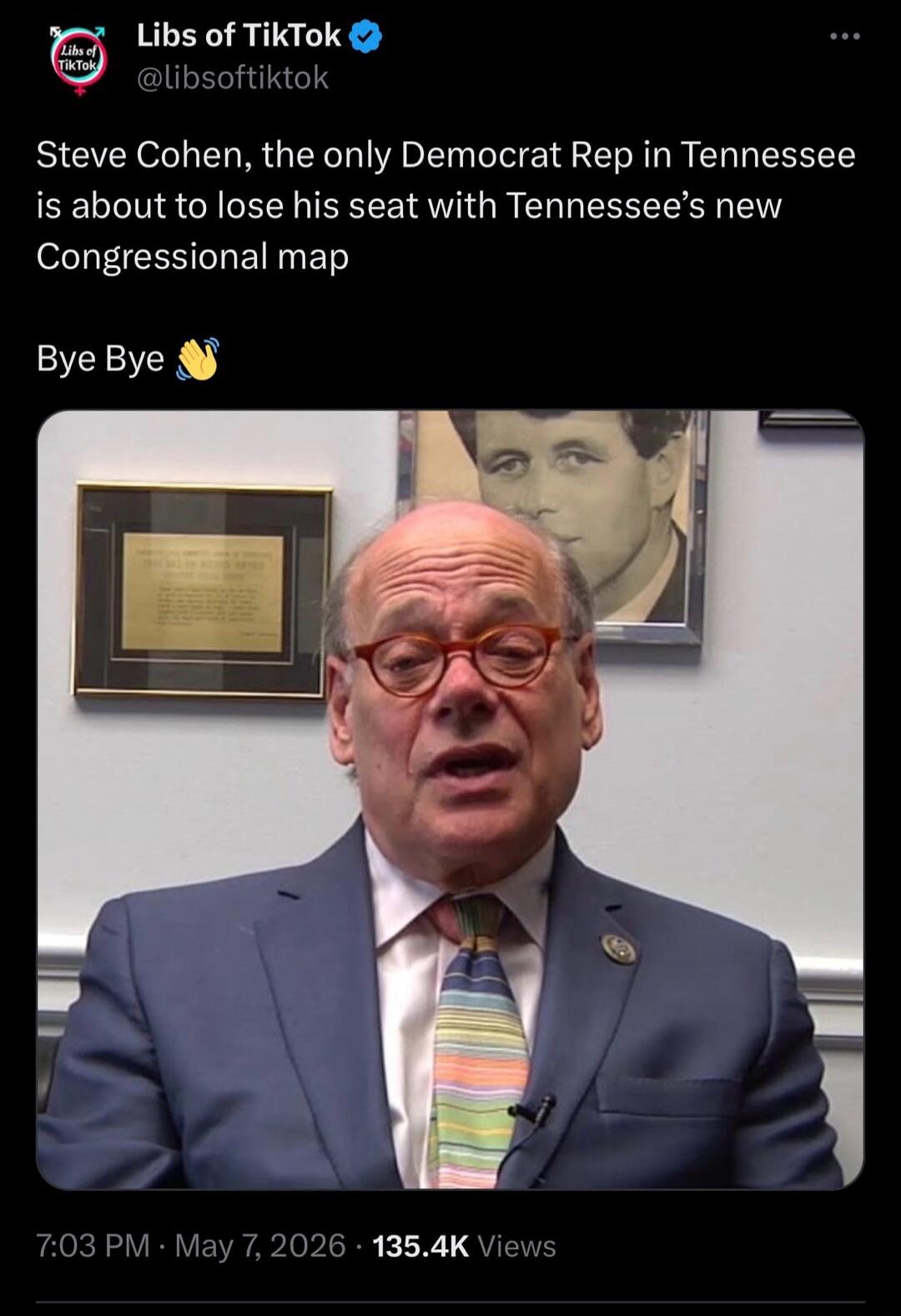 Steve Cohen, the only Democrat Rep in Tennessee is about to lose his seat with Tennessee's new Congressional map. Bye Bye.