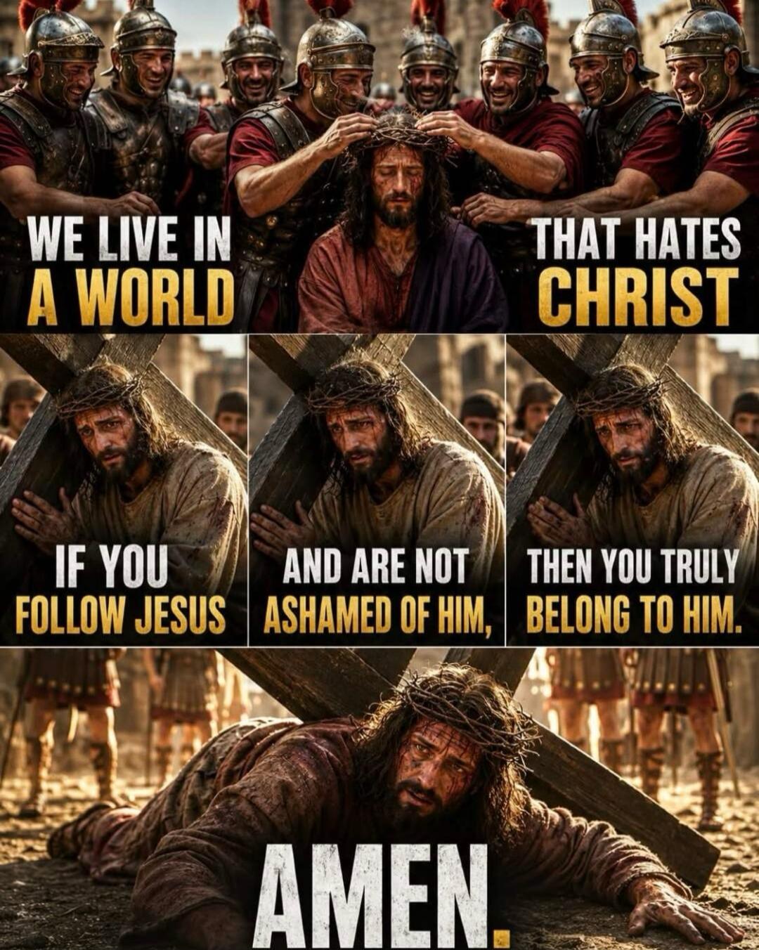 WE LIVE IN A WORLD THAT HATES CHRIST IF YOU FOLLOW JESUS AND ARE NOT ASHAMED OF HIM, THEN YOU TRULY BELONG TO HIM. AMEN.