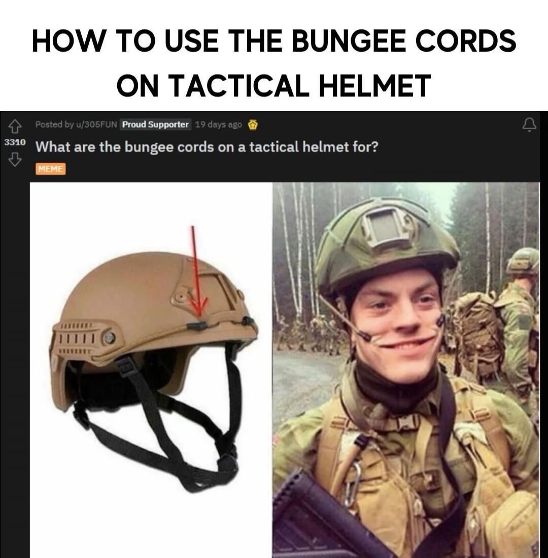 HOW TO USE THE BUNGEE CORDS ON TACTICAL HELMET What are the bungee cords on a tactical helmet for? MEME