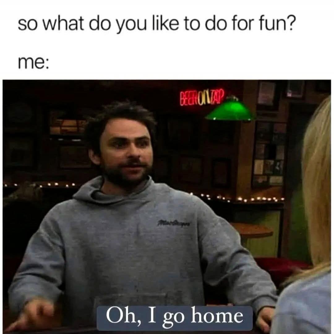so what do you like to do for fun? me: Oh, I go home. BEER ON TAP