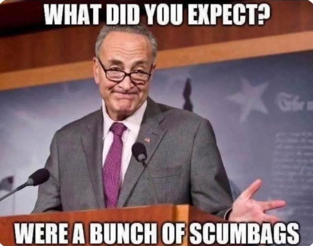 WHAT DID YOU EXPECT? WERE A BUNCH OF SCUMBAGS