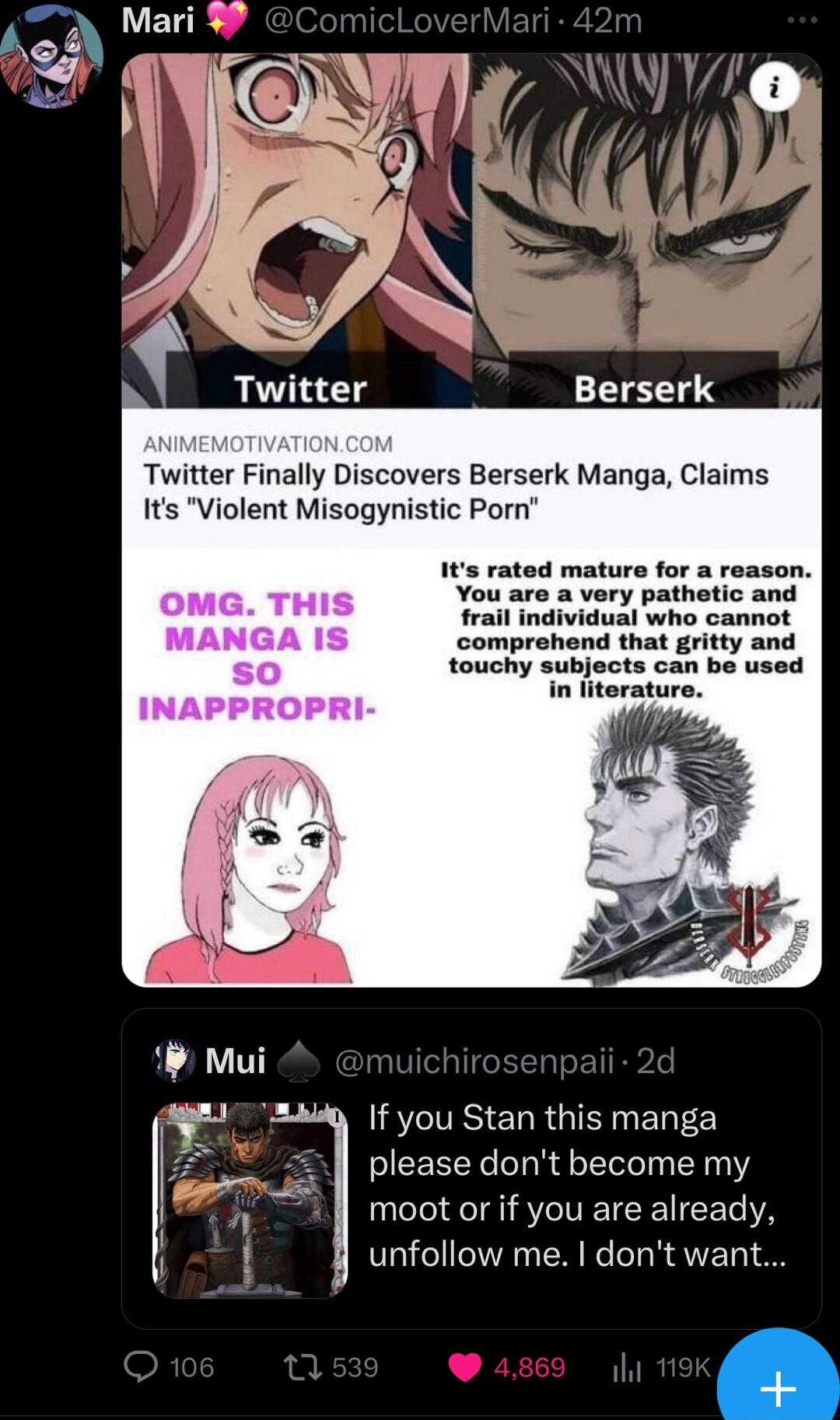 Twitter Twitter Finally Discovers Berserk Manga Claims Its Violent Misogynistic Porn Its rated mature for a reason You are a very pathetic and OMG THIS frail individual who cannot MANGA IS comprohend that gritty and S0 touchy subjects can be used in literature INAPPROPRI v SRS EL RGN EEE please dont become my moot or if you are already unfollow me dont want