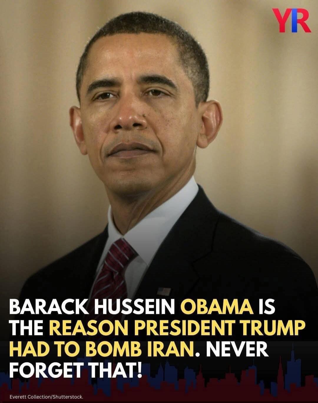 BARACK HUSSEIN OBAMA IS THE REASON PRESIDENT TRUMP HAD TO BOMB IRAN. NEVER FORGET THAT!