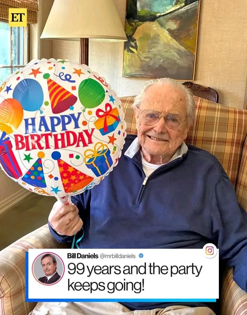 ET HAPPY BIRTHDAY Bill Daniels @mrbilldaniels 99 years and the party keeps going!
