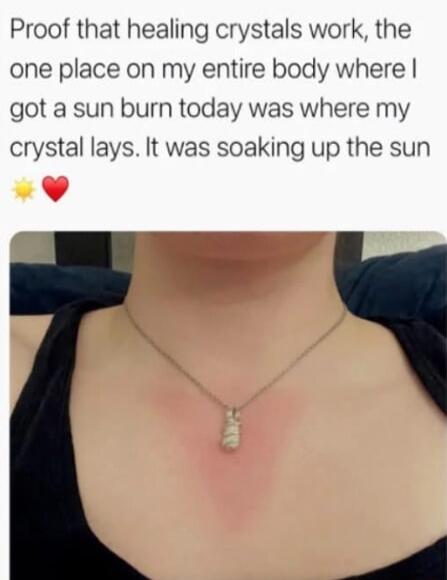 Proof that healing crystals work the one place on my entire body where got a sun burn today was where my crystal lays It was soaking up the sun v