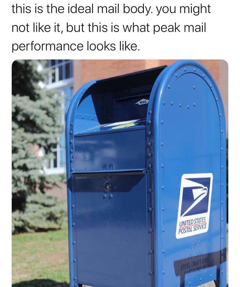 this is the ideal mail body you might not like it but this is what peak mail performance looks like